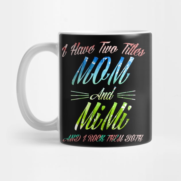 I Have Two Titles Mom And Mimi and I Rock Them Both by BijStore